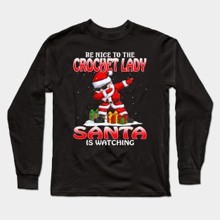 Be Nice To The Crochet Lady Santa is Watching Long Sleeve T-Shirt